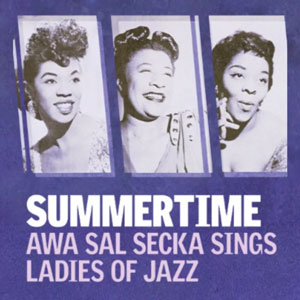 Summertime: Awa Sal Secka Sings Ladies of Jazz